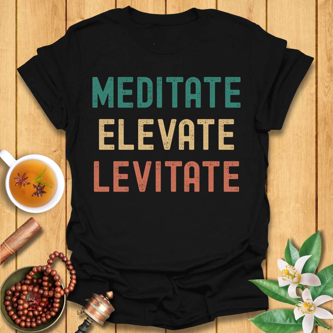 Meditate Elevate Levitate T-Shirt