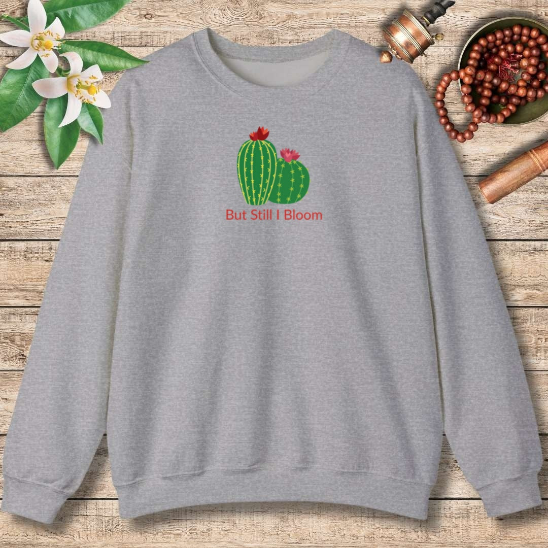 But Still I Bloom Sweatshirt