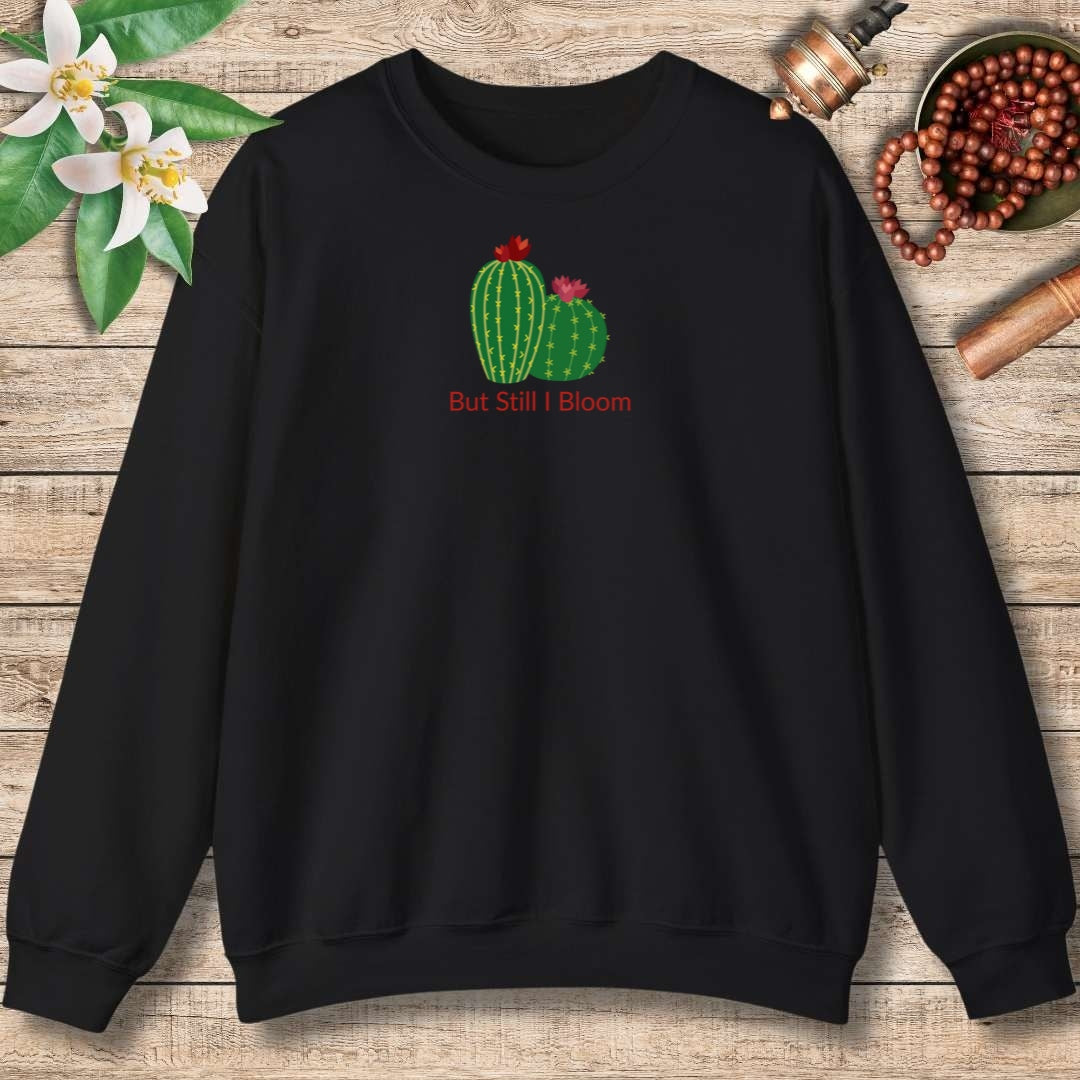 But Still I Bloom Sweatshirt