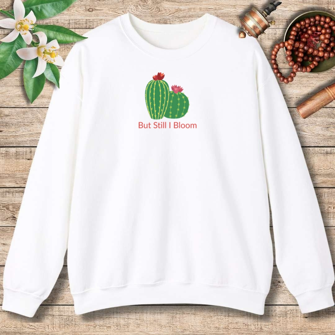 But Still I Bloom Sweatshirt