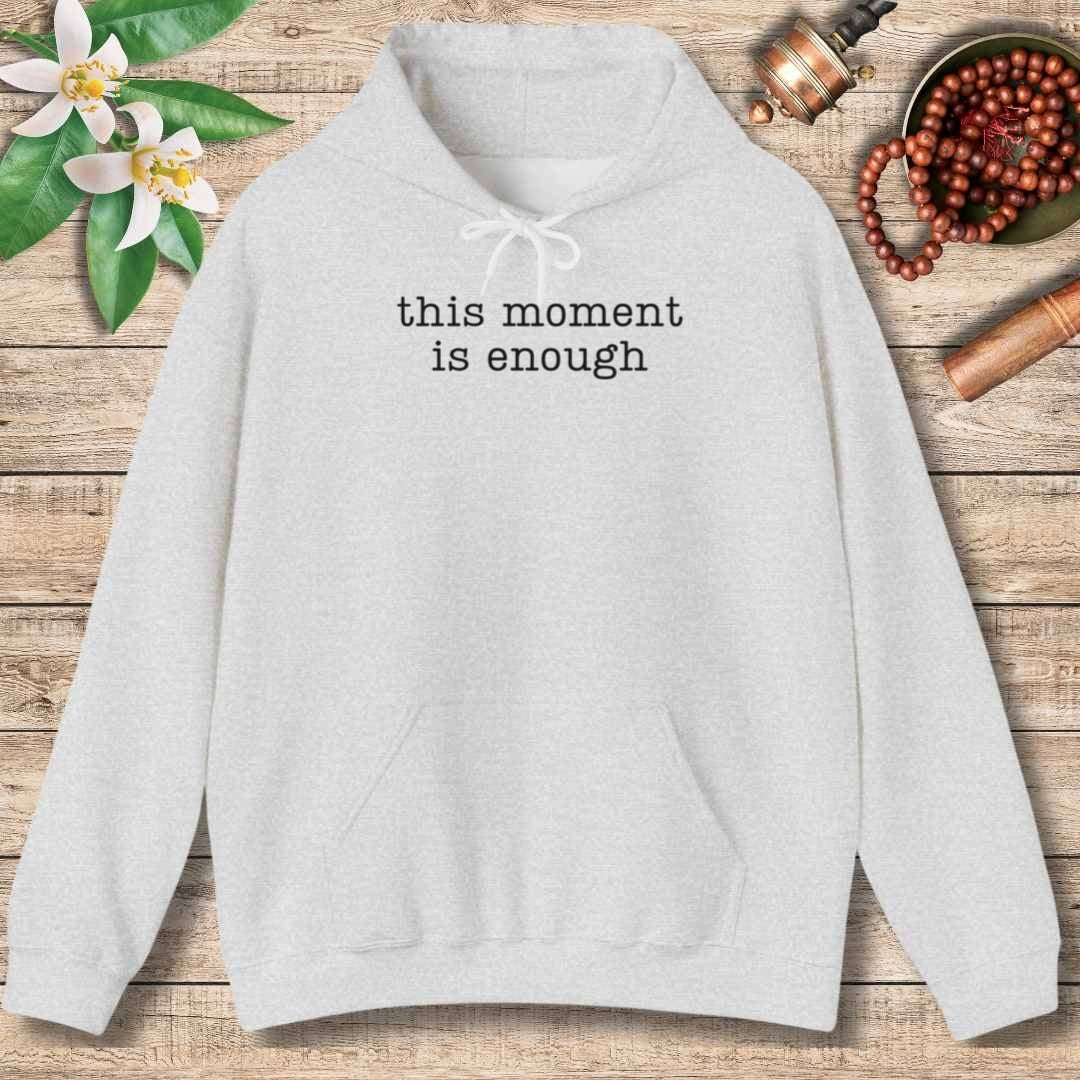This Moment Is Enough (Front Only) Hoodie