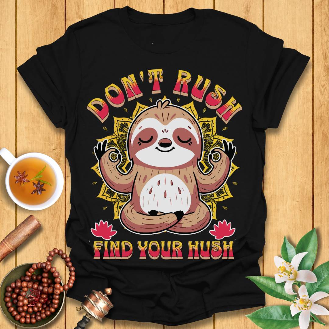 Don't Rush Find Your Hush T-Shirt