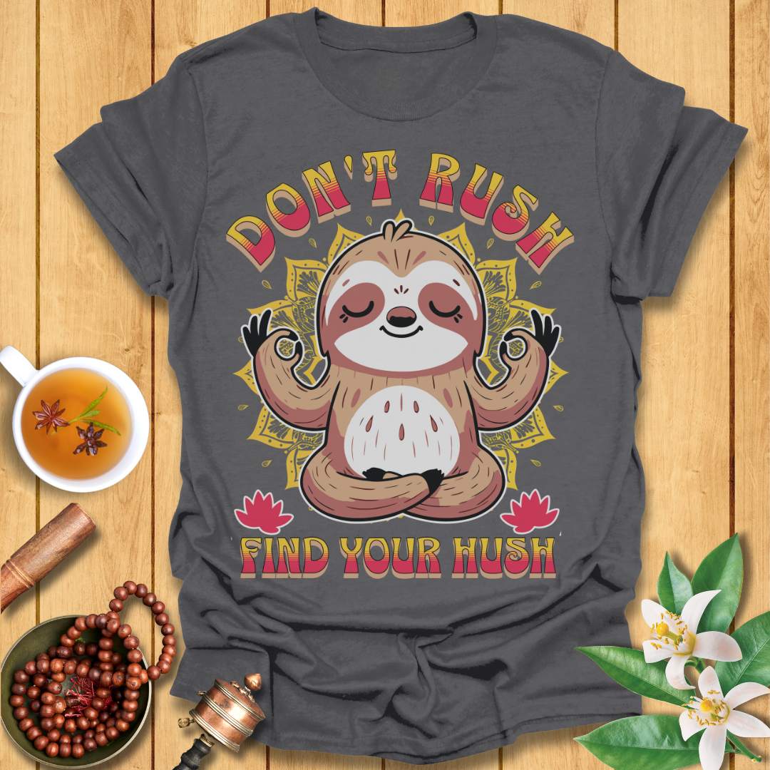 Don't Rush Find Your Hush T-Shirt