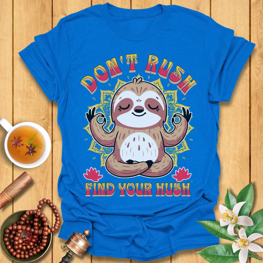 Don't Rush Find Your Hush T-Shirt