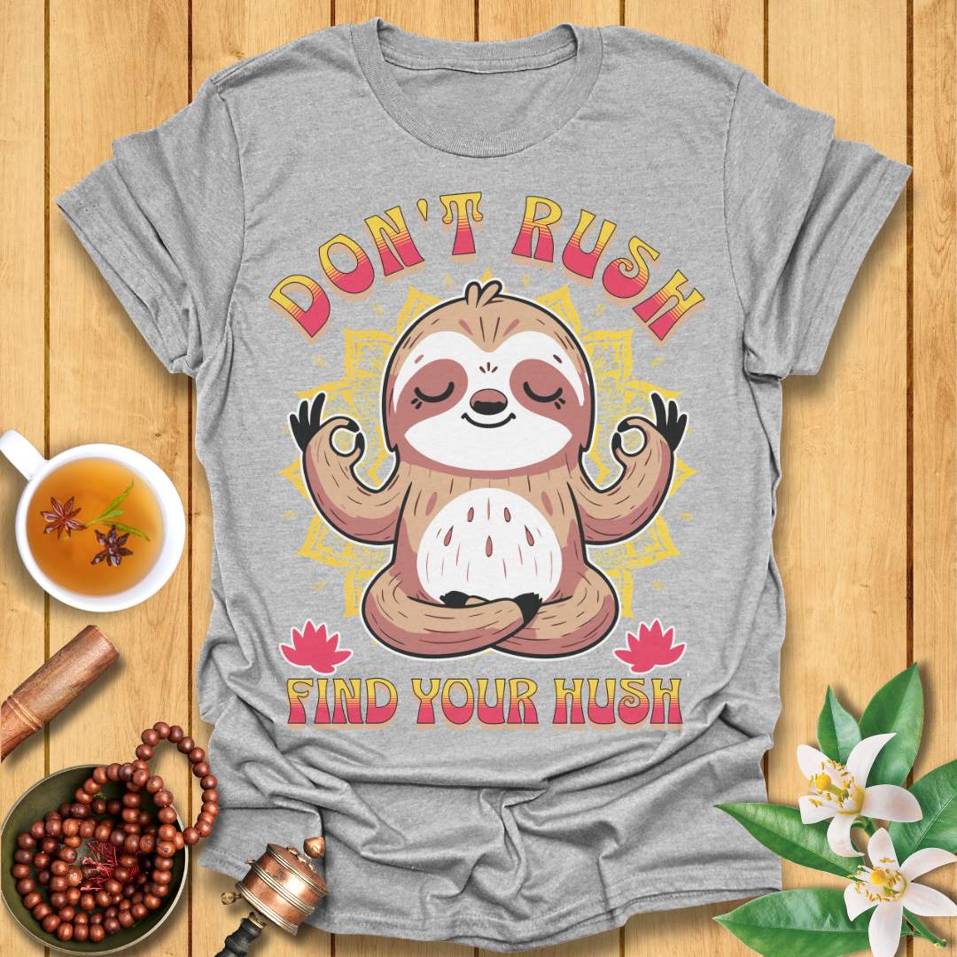 Don't Rush Find Your Hush T-Shirt