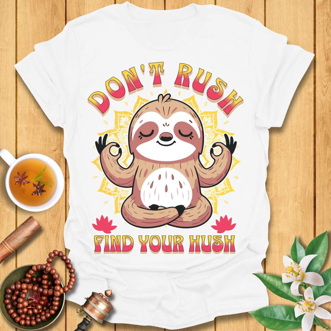Don't Rush Find Your Hush T-Shirt