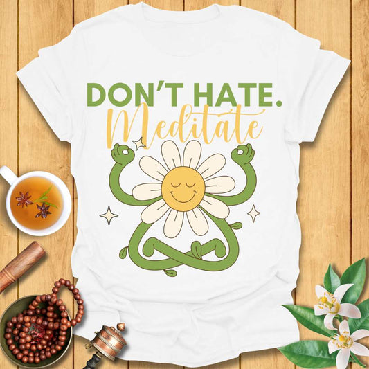 Don't Hate Meditate T-Shirt