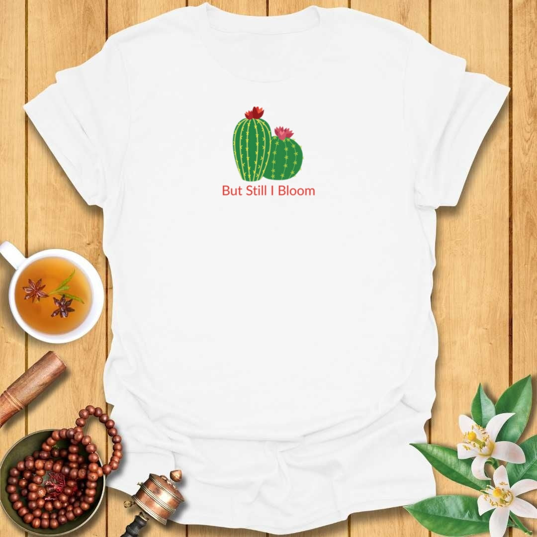 But Still I Bloom T-Shirt
