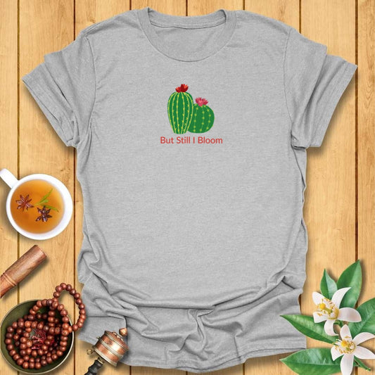 But Still I Bloom T-Shirt