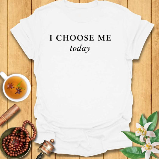 I Choose Me Today T-Shirt