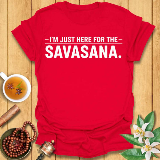 I'm Just Here for the Savasana T-Shirt