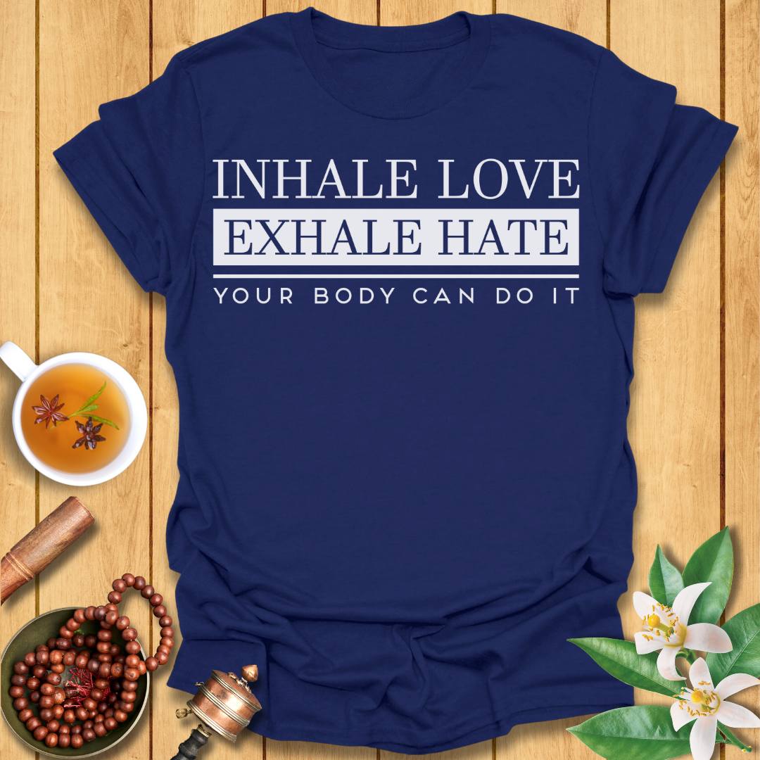 Inhale Love, Exhale Hate T-Shirt