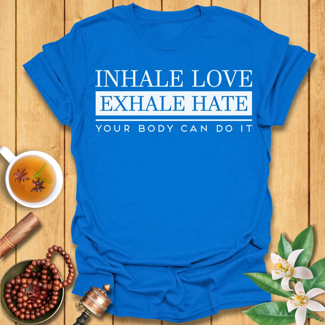 Inhale Love, Exhale Hate T-Shirt
