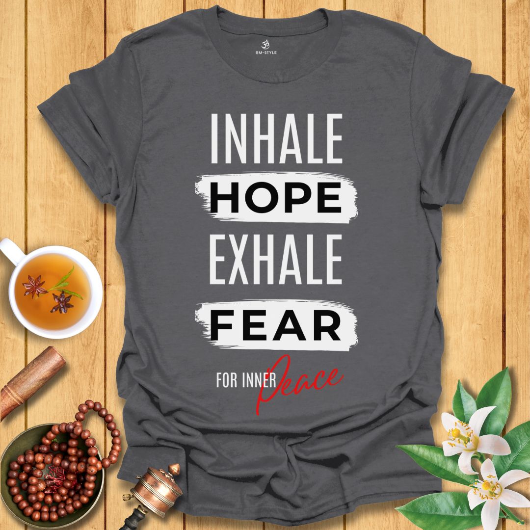 Inhale Hope Exhale Fear for Inner Peace T-Shirt
