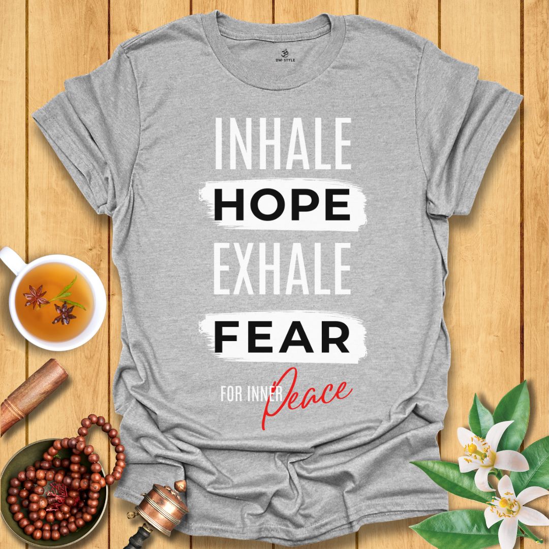Inhale Hope Exhale Fear for Inner Peace T-Shirt