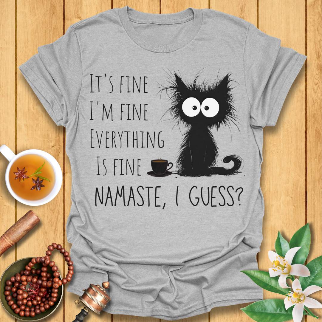 It's Fine - Namaste I Guess? T-Shirt