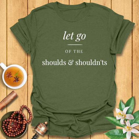 Let Go of the Shoulds & Shouldn’ts T-Shirt