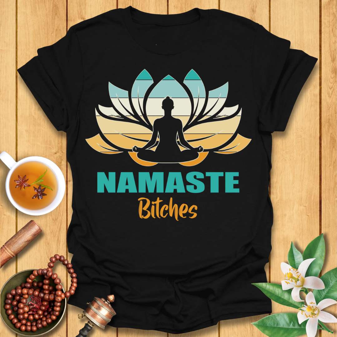 Namaste Bitches - T-Shirt