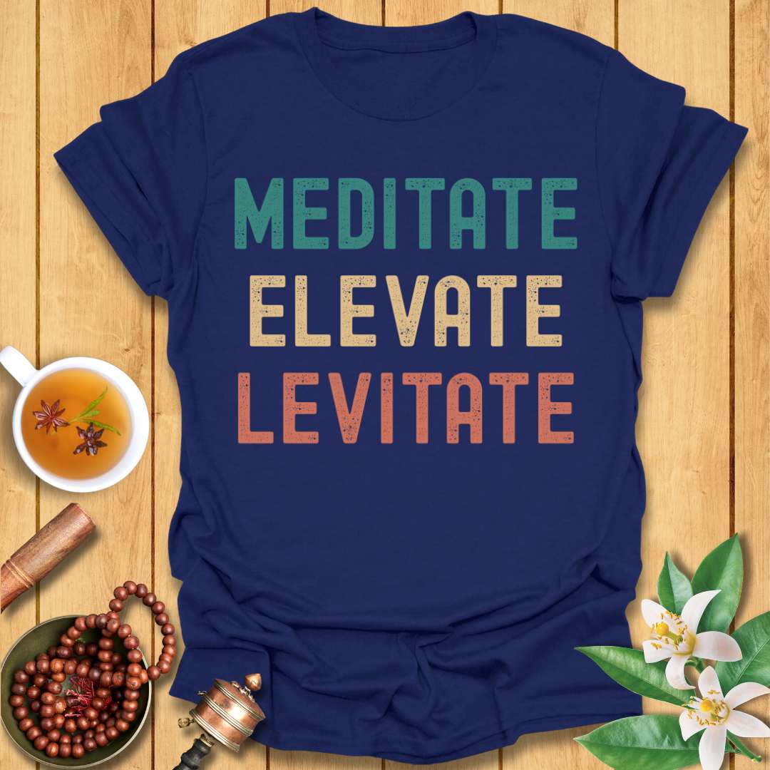 Meditate Elevate Levitate T-Shirt