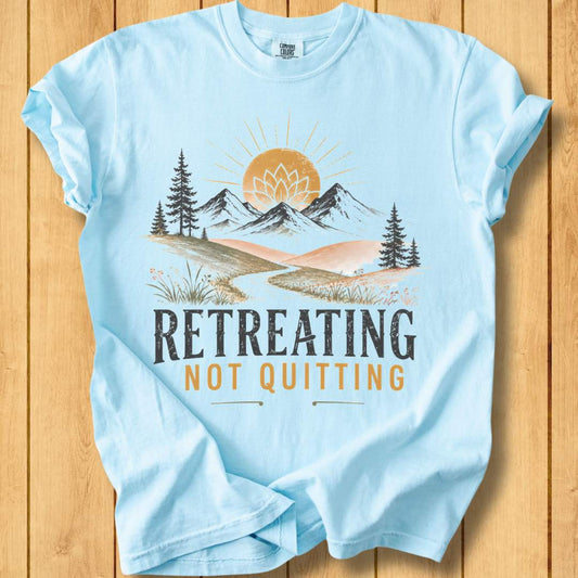 Retreating Not Quitting Unisex - Dyed T-Shirt