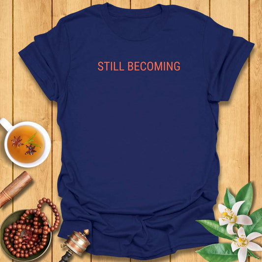 Still Becoming T-Shirt