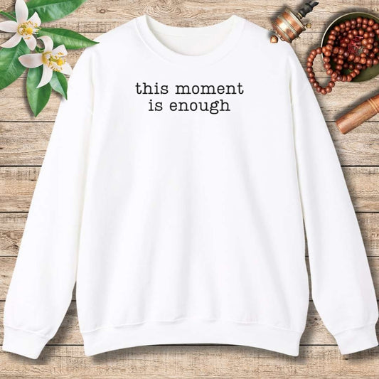 This Moment Is Enough Sweatshirt