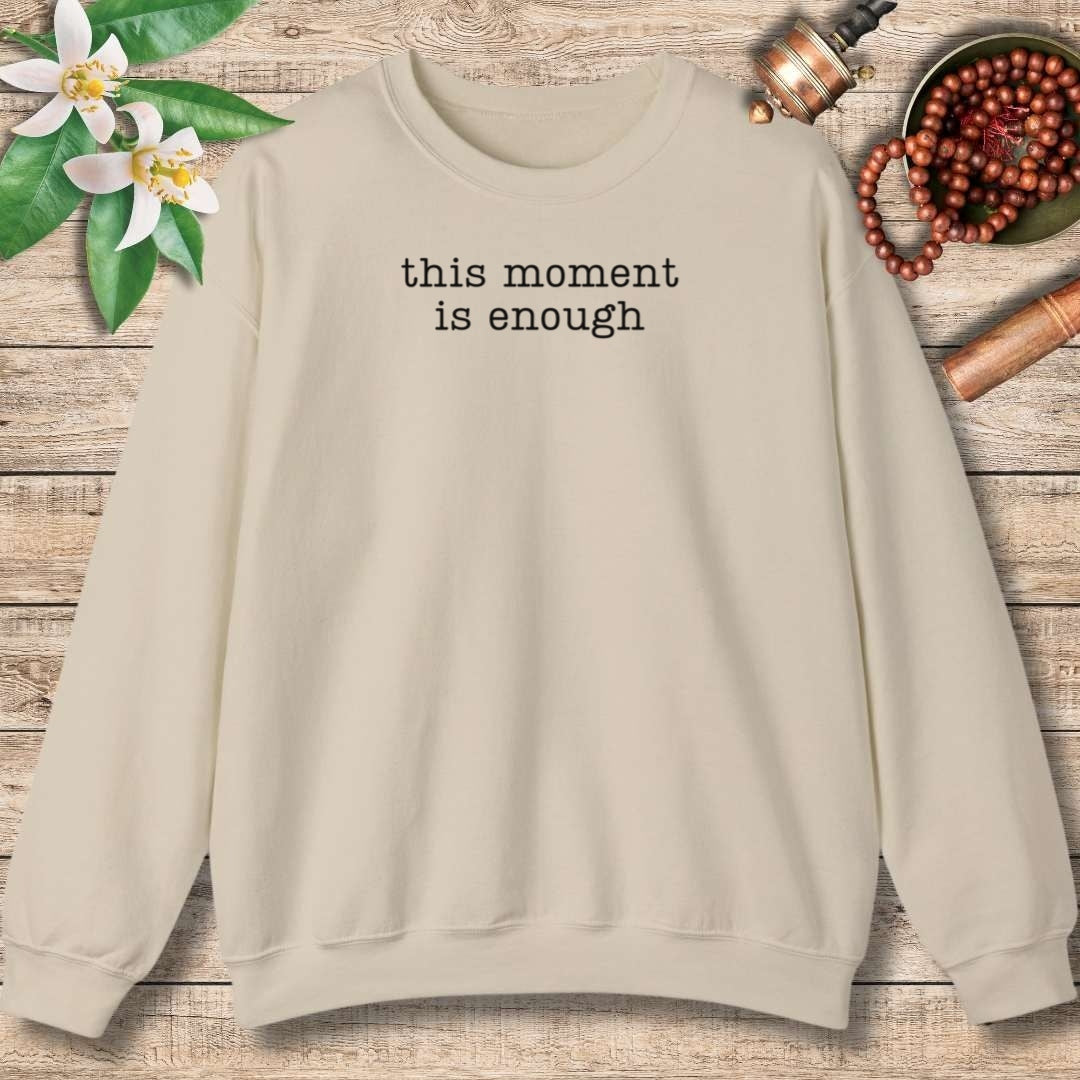 This Moment Is Enough Sweatshirt