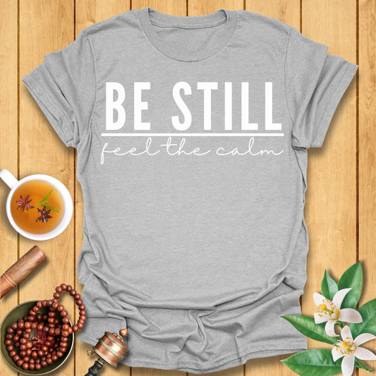 Be Still - T-Shirt