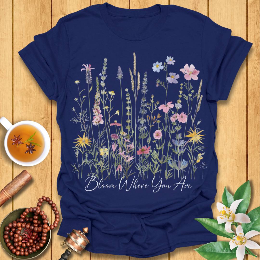 Bloom Where You Are T-Shirt