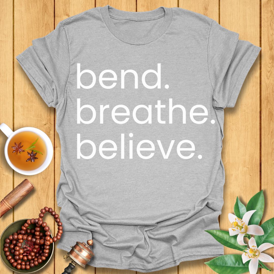 Bend. Breathe. Believe T-Shirt