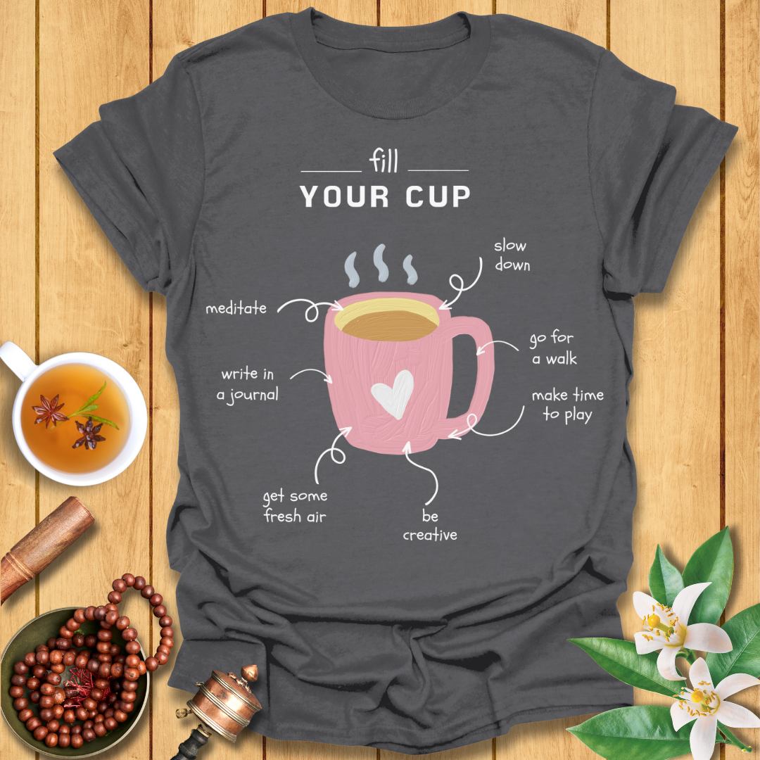 Fill Your Cup - Self-Care T-Shirt