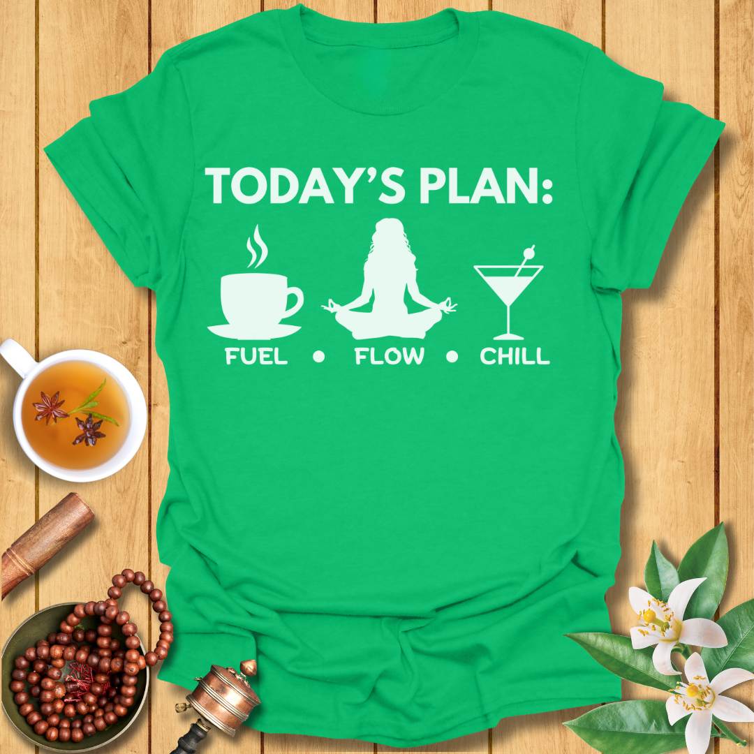Today's Plan: Fuel, Flow, Chill T-Shirt
