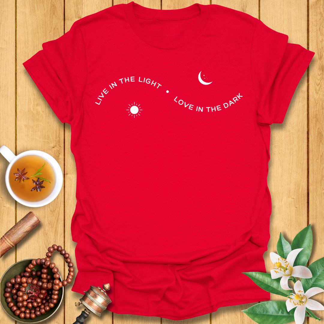 Live in the Light Love in the dark T-Shirt