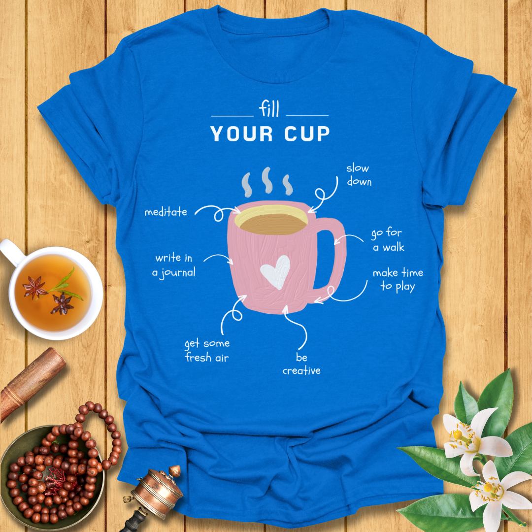 Fill Your Cup - Self-Care T-Shirt