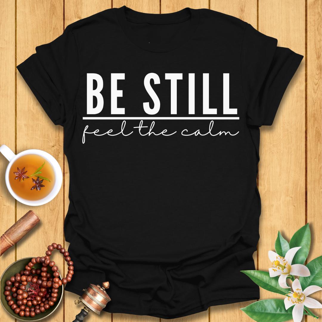 Be Still - T-Shirt