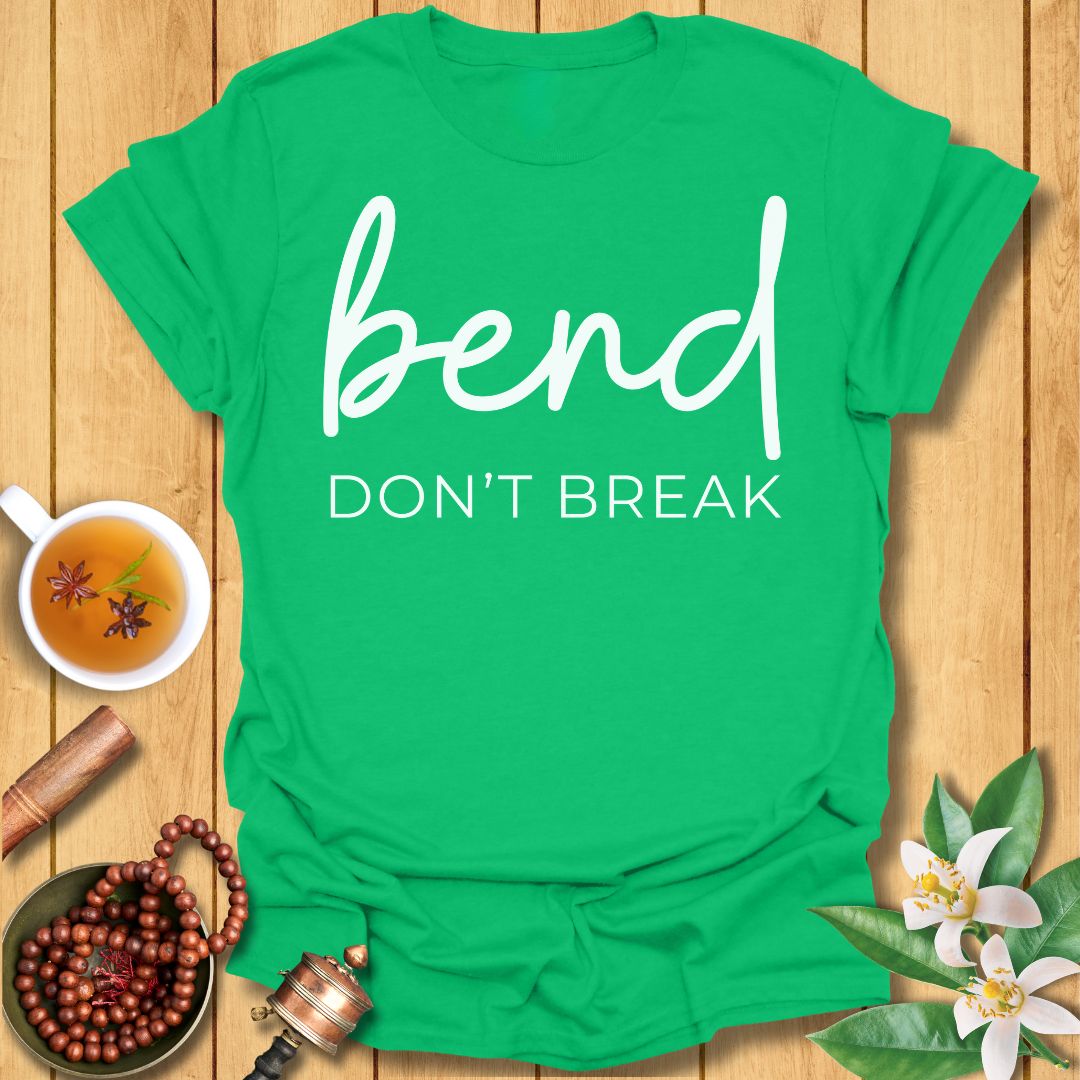 Bend Don't Break T-Shirt
