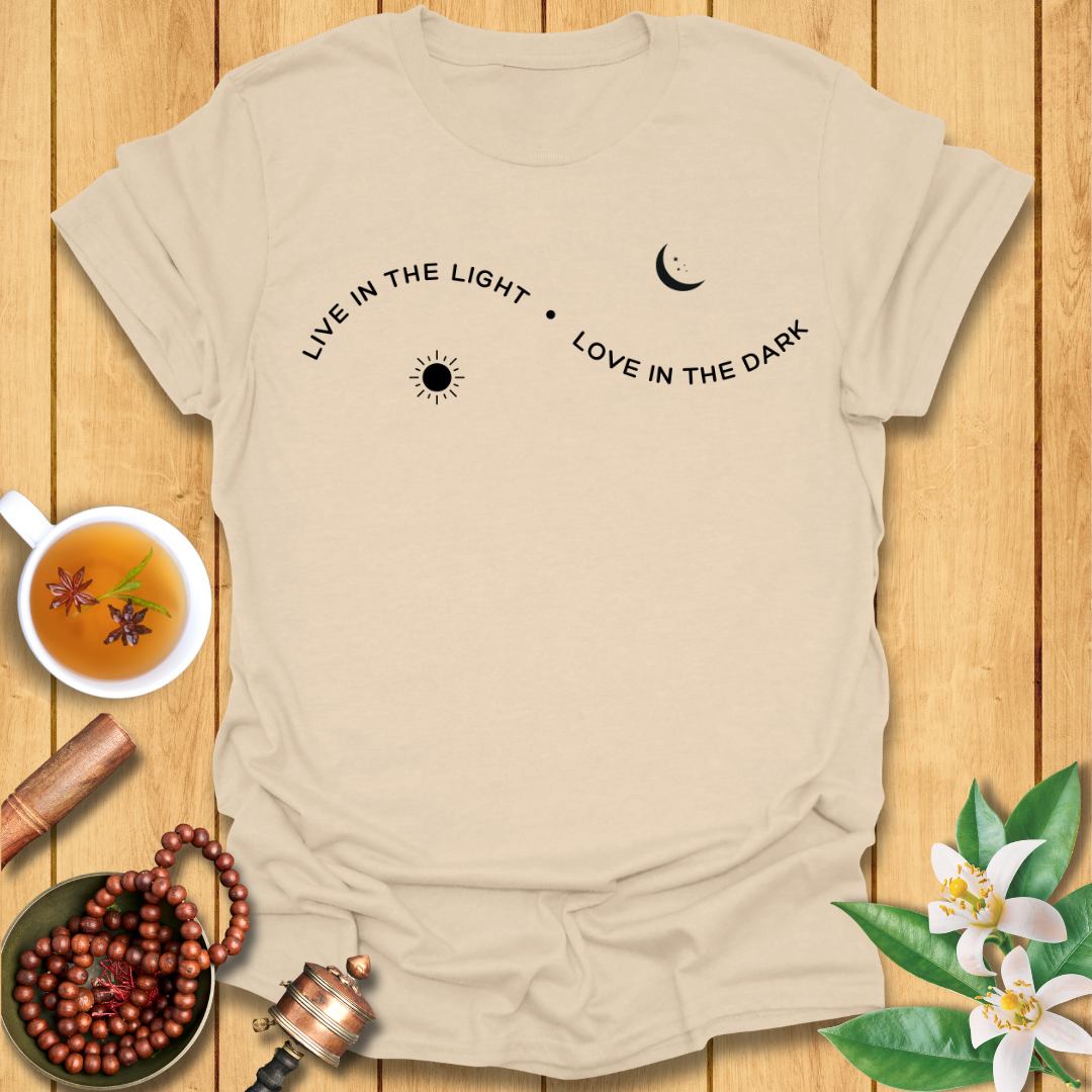 Live in the Light Love in the dark T-Shirt