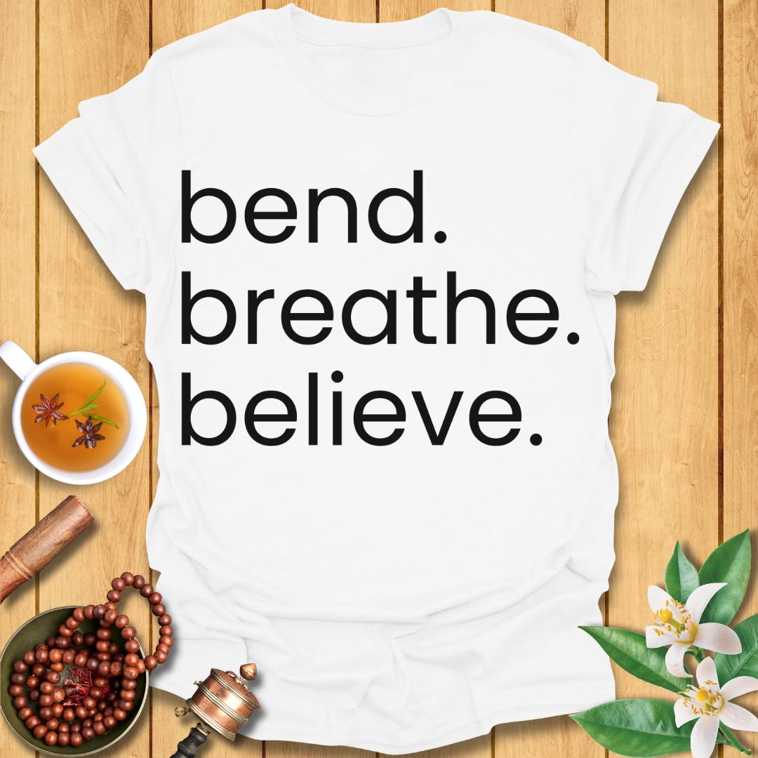 Bend. Breathe. Believe T-Shirt