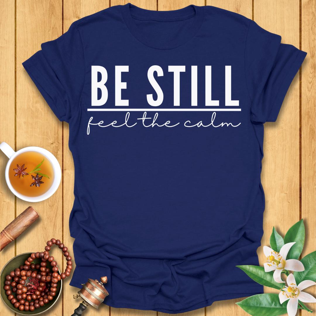 Be Still - T-Shirt