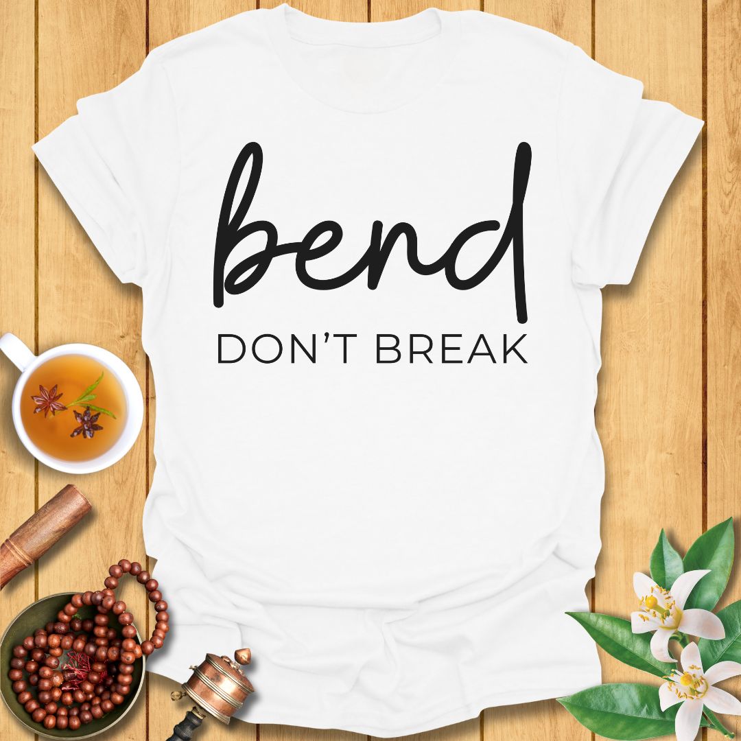 Bend Don't Break T-Shirt