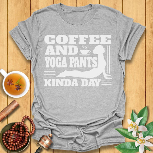 Coffee and Yoga Pants Kind of Day T-Shirt