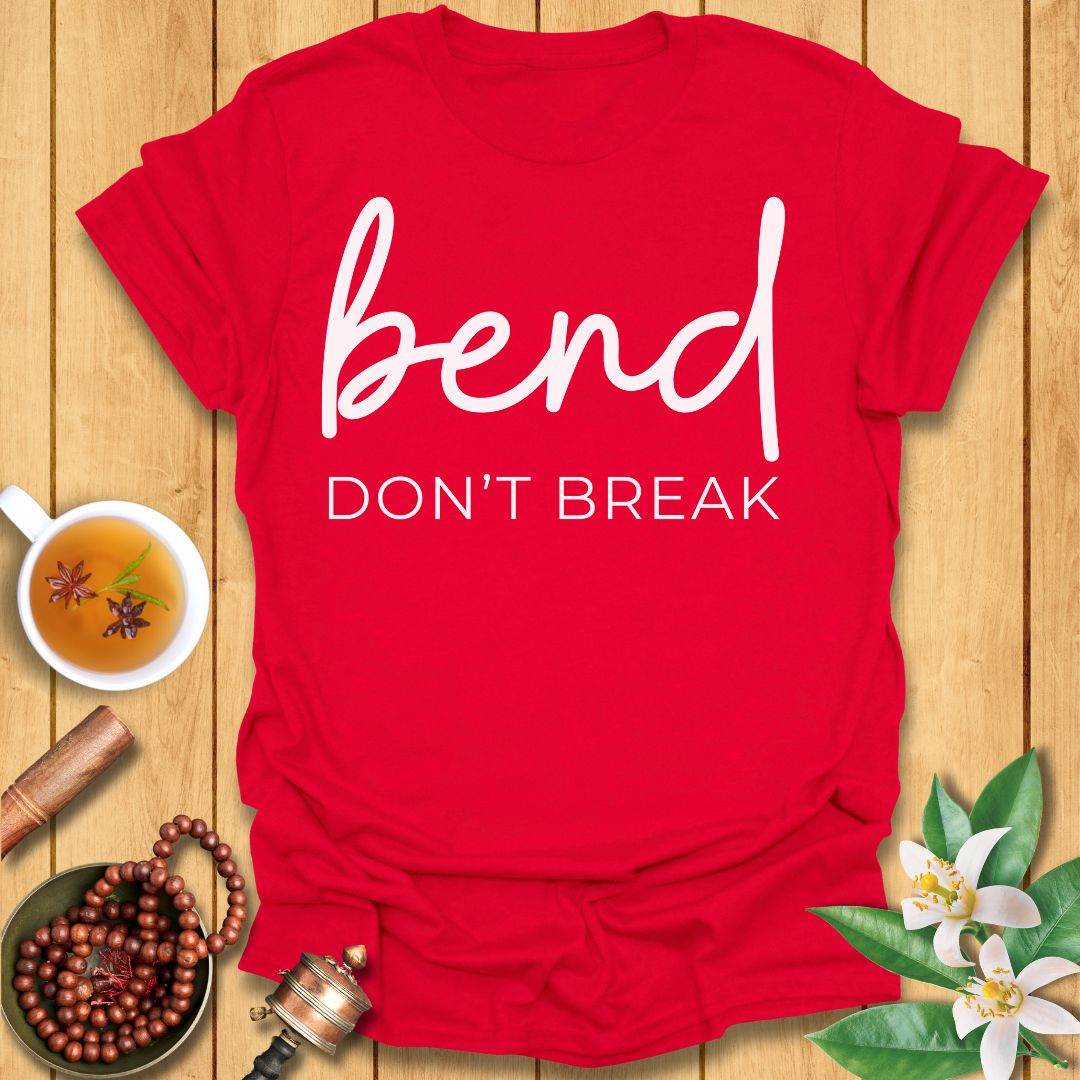 Bend Don't Break T-Shirt