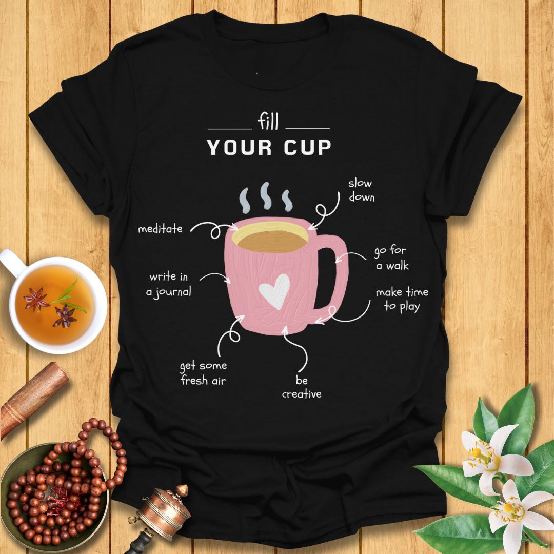 Fill Your Cup - Self-Care T-Shirt