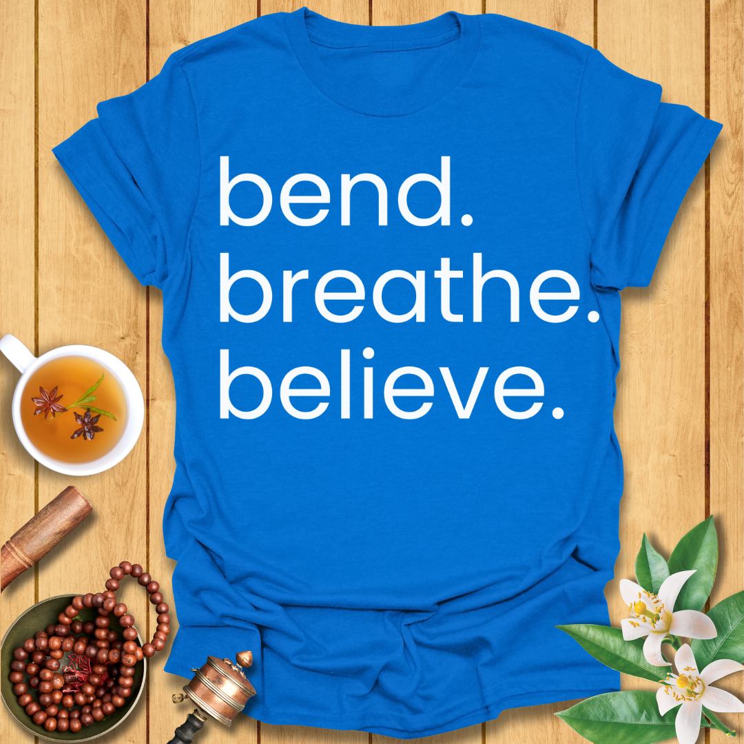 Bend. Breathe. Believe T-Shirt