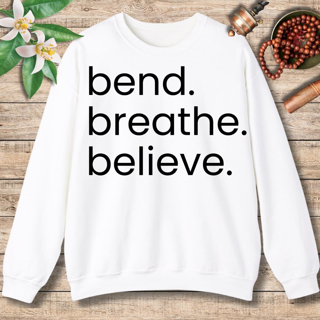 Bend. Breathe. Believe. Sweatshirt