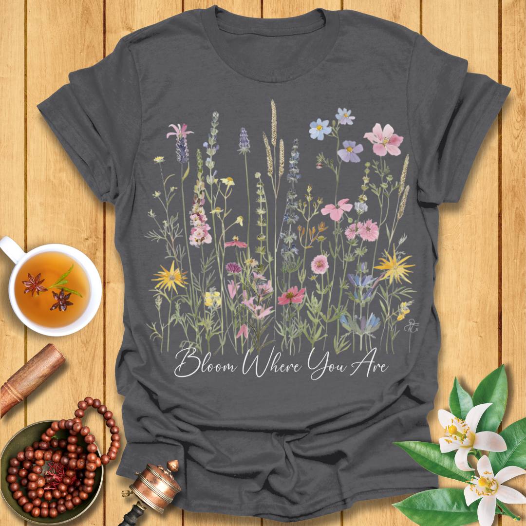 Bloom Where You Are T-Shirt