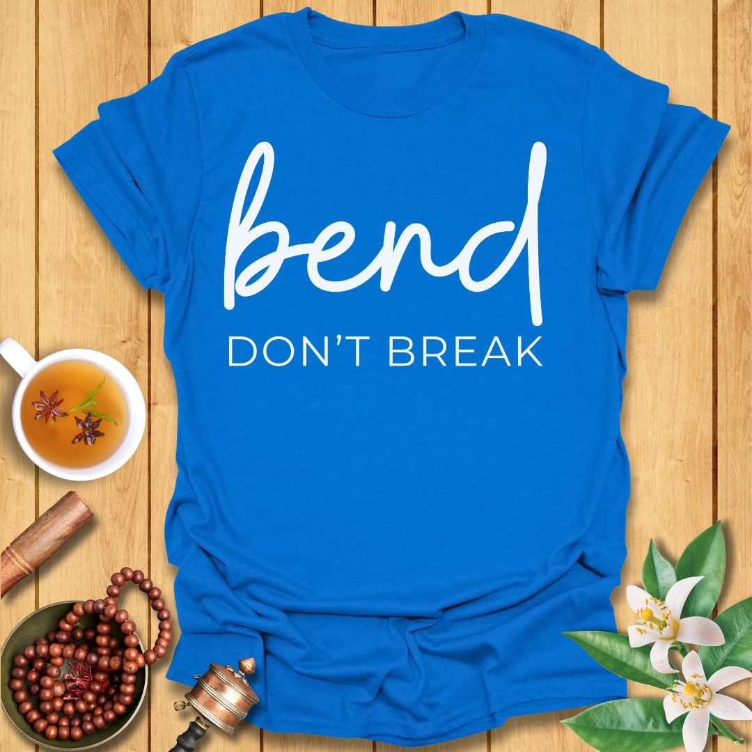 Bend Don't Break T-Shirt