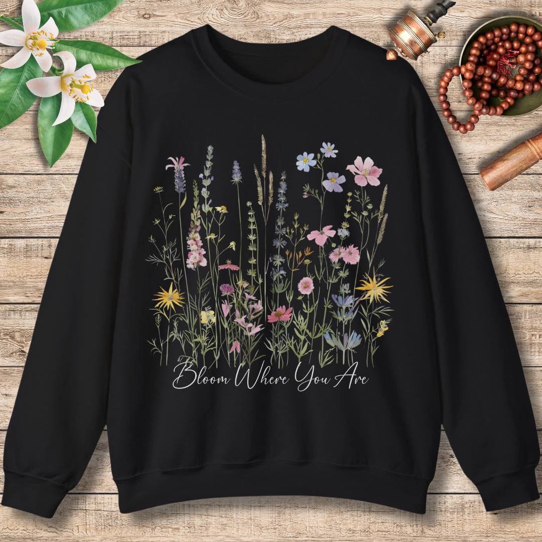 Bloom Where You Are Sweatshirt