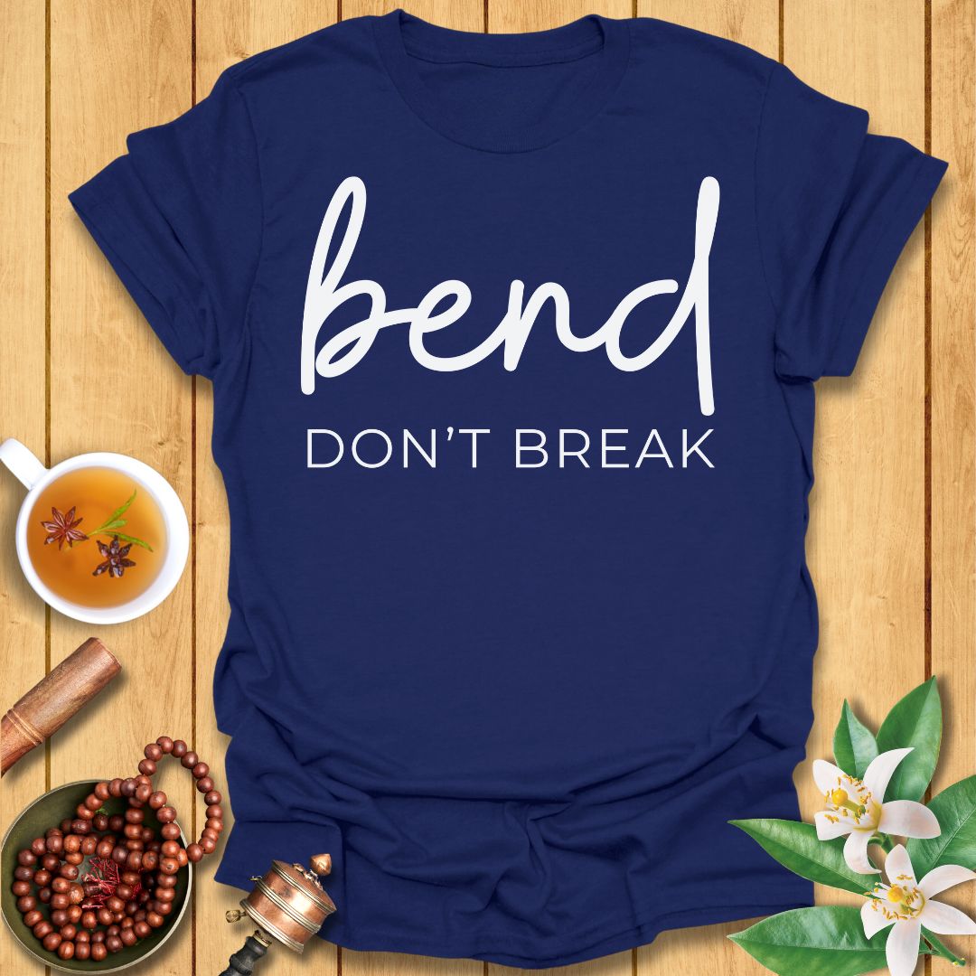 Bend Don't Break T-Shirt