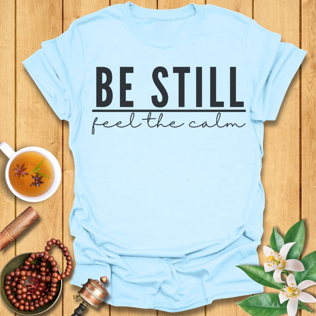 Be Still - T-Shirt